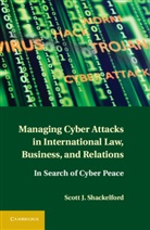 Scott J. Shackelford, Shackelford Scott J. - Managing Cyber Attacks in International Law, Business, and Relations