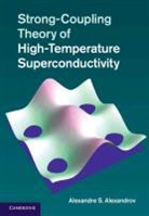 Alexandre S. Alexandrov, Alexandre S. (Loughborough University) Alexandrov, Alexandrov Alexandre S. - Strong-Coupling Theory of High-Temperature Superconductivity