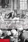 R. Kent Newmyer, R. Kent (University of Connecticut) Newmyer, Newmyer R. Kent - Treason Trial of Aaron Burr