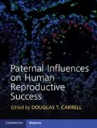 Douglas T. Carrell, Douglas T. Carrell, Carrell Douglas T. - Paternal Influences on Human Reproductive Success