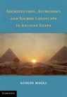 Giulio Magli, Giulio (Politecnico DI Milano) Magli, Magli Giulio - Architecture, Astronomy and Sacred Landscape in Ancient Egypt