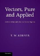 T. W. Keorner, T. W. (University of Cambridge) Koerner, T. W. Korner, T. W. Körner, T. W. Krner - Vectors, Pure and Applied