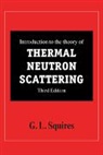 G. L. Squires, G. L. (University of Cambridge) Squires, Gordon Leslie Squires, Squires G. L. - Introduction to the Theory of Thermal Neutron Scattering