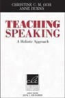 Anne Burns, Anne (University of Birmingham) Burns, Christine Goh, Christine Burns Goh, Christine C. M. Goh, Christine C. M. (Nanyang Technological Univer Goh... - Teaching Speaking
