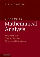 D J H Garling, D. J. H. Garling, D. J. H. (University of Cambridge) Garling, Garling D. J. H. - Course in Mathematical Analysis: Volume 3, Complex Analysis, Measure