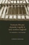 Catherine Richardson, Dr. Catherine Richardson - Domestic Life and Domestic Tragedy in Early Modern England
