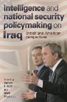 James P. Phythian Pfiffner, James Phythian Pfiffner, James Pfiffner, James P. Pfiffner, Mark Phythian, Phythian Mark - Intelligence and National Security Policymaking on Iraq