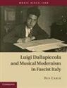 Ben Earle, Ben (University of Birmingham) Earle, Benjamin Earle - Luigi Dallapiccola and Musical Modernism in Fascist Italy
