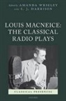 S. J. Harrison, S. J. (Professor of Latin Literature Harrison, Harrison S. J., Amanda Wrigley, Amanda (Research Associate Wrigley, Amanda Harrison Wrigley... - Louis Macneice: The Classical Radio Plays
