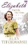 Alan Titchmarsh - Elizabeth: Her Life, Our Times