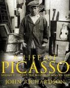 John Richardson - A Life of Picasso Volume II - 1907 1917: The Painter of Modern Life