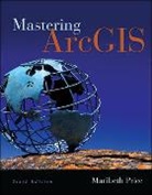 Maribeth H Price, Maribeth H. Price, Maribeth Hughett Price - Mastering Arcgis