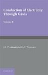 G. P. Thomson, J. J. Thomson, J. J. Thomson Thomson - Conduction of Electricity Through Gases