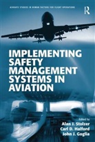 Carl D. Halford, Alan J. Stolzer, Alan J. Halford Stolzer, John J. Goglia, Goglia John J., Carl Halford... - Implementing Safety Management Systems in Aviation
