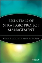 Brooks, Albie Brooks, Lynn M. Brooks, Lynne M. Brooks, Callahan, Kevin Callahan... - Essentials of Strategic Project Management