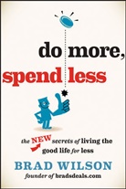B. Wilson, Brad Wilson - Do More, Spend Less