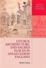 Helen Gittos, Helen (Lecturer in Medieval History Gittos, Gittos Helen - Liturgy, Architecture, and Sacred Places in Anglo-Saxon England