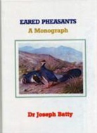 Joseph Dr. Batty - Eared Pheasants.... A Monograph