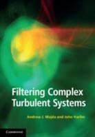 John Harlim, John (North Carolina State University) Harlim, Andrew J. Majda, Andrew J. (New York University) Majda, Andrew J. (New York University) Harlim Majda, Andrew J. Harlim Majda - Filtering Complex Turbulent Systems