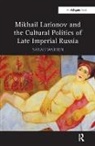 Sarah Warren, Warren Sarah - Mikhail Larionov and the Cultural Politics of Late Imperial Russia