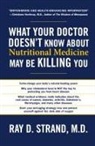 Ray Strand, Ray D. Strand - What Your Doctor Doesn t Know About Nutritional Medicine May Be