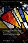 Judith Wolfe, Judith (Tutor in Theology At St John''s Col Wolfe, Judith (Tutor in Theology at St John's College in the University of Oxford) Wolfe - Heidegger''s Eschatology