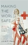Irwin, Julia F. Irwin, Irwin Julia F. - Making the World Safe