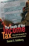Goldberg, Daniel Goldberg, Daniel S. Goldberg, Goldberg Daniel S. - The Death of the Income Tax