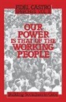 Fidel Castro - Our Power Is That of the Working People