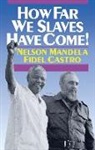 Fidel Castro, Nelson Mandela, Nelson/ Castro Mandela - How Far We Slaves Have Come!
