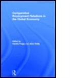 Carola M. Kelly Frege, Carola Frege, Carola M. Frege, John Kelly - Comparative Employment Relations in the Global Economy