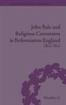 Oliver Wort, Wort Oliver - John Bale and Religious Conversion in Reformation England