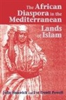 John Hunwick, John O. (EDT)/ Powell Hunwick, Eve Troutt Powell - The African Diaspora in the Mediterranean Lands of Islam