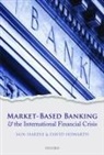Iain Hardie, Iain (Lecturer in International Political Hardie, Iain Howarth Hardie, David Howarth, Iain Hardie, Iain (Lecturer in International Political Economy Hardie... - Market-Based Banking and the International Financial Crisis