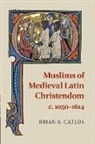 Brian Catlos, Brian A. Catlos, Brian A. (Associate Professor of History a Catlos, Brian A. (Associate Professor of History and Religious Studies Catlos - Muslims of Medieval Latin Christendom, C.1050-1614