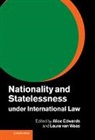 Alice Edwards, Alice Van Waas Edwards, Alice Edwards, Edwards Alice, Laura Van Waas, Laura Van Waas - Nationality and Statelessness Under International Law