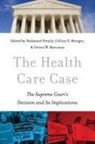 Nathaniel Persily, Nathaniel (EDT)/ Metzger Persily, Gillian E Metzger, Gillian E. Metzger, Trevor W Morrison, Trevor W. Morrison... - The Health Care Case