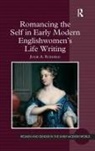 Julie A. Eckerle, Eckerle Julie A. - Romancing the Self in Early Modern Englishwomen''s Life Writing