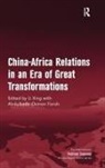Abdulkadir Osman Farah, Farah Abdulkadir Osman, Li Xing, LI Farah Xing, Xing Li - China-Africa Relations in an Era of Great Transformations