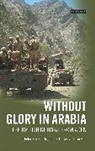 John T Ducker, John T. Ducker, Peter Hinchcliffe, Peter Ducker Hinchcliffe, Maria Holt - Without Glory in Arabia