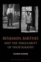 Dr. Kathrin Yacavone, Kathrin Yacavone - Benjamin, Barthes and the Singularity of Photography
