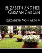 Elizabeth von Armin, Elizabeth Von Arnim, Elizabeth Von Armin, Elizabeth von Arnim - Elizabeth and Her German Garden