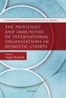 August Reinisch, August (Professor of International and E Reinisch, August Reinisch, Reinisch August - Privileges and Immunities of International Organizations in Domestic