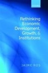 Jaime Ros, Jaime (Professor of Economics Ros - Rethinking Economic Development, Growth, and Institutions
