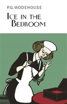 P G Wodehouse, P. G. Wodehouse, P.G. Wodehouse - Ice in the Bedroom