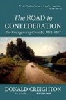 Donald Creighton, Donald (Professor Creighton, Donald (Professor) Creighton, Donald Grant Creighton, Donald/ Wright Creighton, Donald Wright... - The Road to Confederation