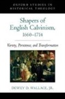 Dewey D Wallace, Dewey D. Wallace, Dewey D. (Professor of Religion Wallace - Shapers of English Calvinism, 1660-1714