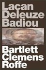 A J Bartlett, A. J. Bartlett, A. J. Clemens Bartlett, Justin Clemens, Jon Roffe - Lacan Deleuze Badiou