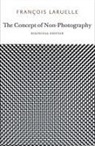 Francois Laruelle, Robin Mackay - The Concept of Non-Photography