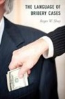 Roger W Shuy, Roger W. Shuy, Roger W. (Professor Emeritus of Linguistics Shuy, Shuy Roger W. - The Language of Bribery Cases